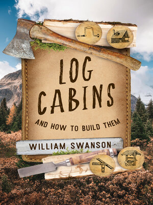 cover image of Log Cabins and How to Build Them